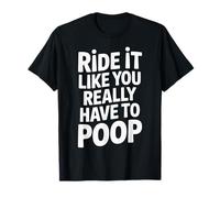 Ride It Like You Really Have To Poop Rider Racing - Camiseta