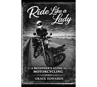 Ride Like a Lady: A Beginners Guide to Motorcycling