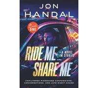 Ride Me ... Share Me: Unfiltered Rideshare Confessions, Conversations, and Late-Night Chaos: One (Ride Me . . . Share Me Series)