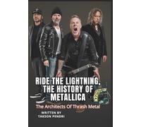 RIDE THE LIGHTNING, THE HISTORY OF METALLICA: The Architects Of Thrash Metal