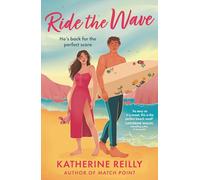 Ride The Wave: A spicy sports rom-com perfect for fans of sizzling love stories and forced proximity