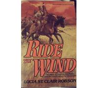 Ride the Wind: The Story of Cynthia Ann Parker and the Last Days of the Comanche by Lucia St. Clair Robson (1982-07-05)