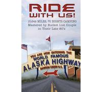 Ride With Us! 15,642 Miles, Seventy Nights Camping: Mastered by Bucket List Couple in Their Late 80's.