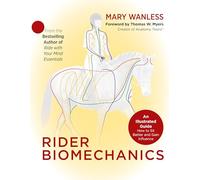 Rider Biomechanics: An Illustrated Guide: How to Sit Better and Gain Influence