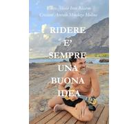 RIDERE E' SEMPRE UNA BUONA IDEA: 47 barzellette e racconti divertenti che insegnano la vita - umorismo e crescita personale per ritrovare te stesso