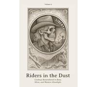 Riders in the Dust: Cowboys Remembered in Bone, Silver, and Western Ghostlight.: 5 (Nickel Souls - Engraved Lives from the Forgotten West. A Skull-Carved Tribute on Buffalo Nickels)