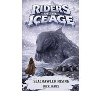 Riders Of The Ice Age - Seacrawler Rising: A Middle Grade Fantasy Adventure With Survival, Creatures, and Friendship: 3