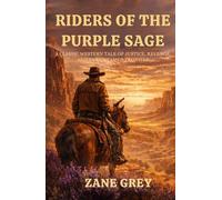 Riders of the Purple Sage: A Classic Western Adventure of Justice, Revenge, and Frontier Courage