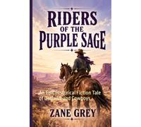 Riders of the Purple Sage: An Epic Historical Fiction Tale of Outlaws and Cowboys