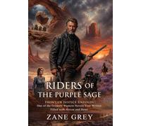 Riders of the Purple Sage: Classic Western Adventure Novel: Mystery, Canyons, and Redemption in 1871 Utah - Illustrated with Biography and Commentary