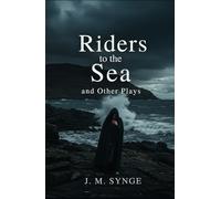 Riders to the Sea and Other Plays