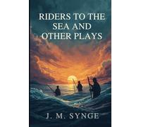 Riders to the Sea and Other Plays