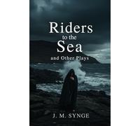 Riders to the Sea and Other Plays