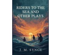 Riders to the Sea and Other Plays