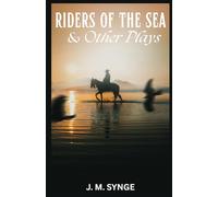 Riders to the Sea and Other Plays