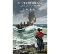 Riders to the Sea and Other Plays