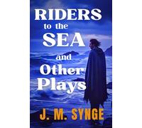 Riders to the Sea: and Other Plays