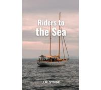 Riders to the Sea : The Classic Original One-Act Play (Annotated)