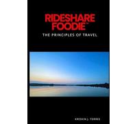 Rideshare Foodie: The Principles of Travel: Exploring Regional America, Building Connection, and Developing Perspective Through Cultural Immersion