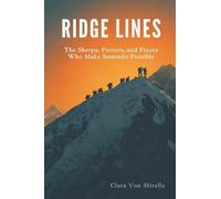 Ridge Lines: The Sherpa, Porters, and Fixers Who Make Summits Possible