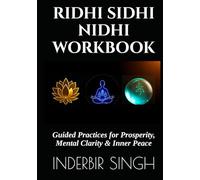 RIDHI SIDHI NIDHI WORKBOOK: Guided Practices for Prosperity, Mental Clarity & Inner Peace (RIDHIS SIDHIS NIDHIS: HUMAN POTENTIAL MASTER SERIES)