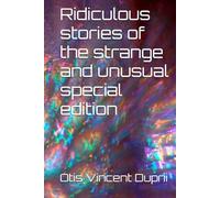 Ridiculous stories of the strange and unusual special edition