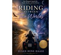 Riding Between Two Worlds: One Womans Search for Truth Reality and the Divine