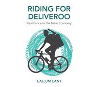 Riding for Deliveroo: Resistance in the New Economy