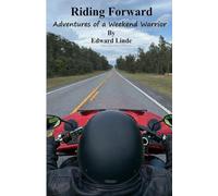 Riding Forward: Adventures of a Weekend Warrior