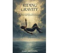 Riding Gravity: Poems of Rising, Falling, and Carrying the Weight In-Between