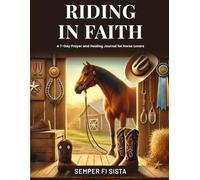 RIDING IN FAITH: A 7-Day Prayer and Healing Journal for Horse Lovers