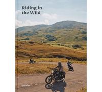 Riding In The Wild: Motorcycle Adventures off and on the Roads