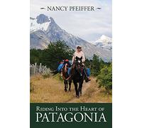 Riding Into the Heart of Patagonia [Idioma Inglés]