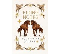 RIDING NOTES EQUESTRIAN JOURNAL HORSE TRAINING LOG GIFT: 6x9 106 PAGES NOTEBOOK FOR HORSE LOVERS