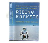 Riding Rockets: The Outrageous Tales of a Space Shuttle Astronaut