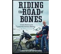Riding the Road of Bones: A Solo Motorcycle Journey Across Siberia