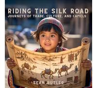 Riding the Silk Road: Journeys of Trade, Culture, and Camels: 9 (Time-Travel Trekkers)