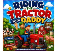 Riding The Tractor With Daddy Coloring Book: A Tractor and Farm Animal Coloring Book for Kids Ages 4-8, Perfect for Little Boys Who Love Farm Adventures with Dad