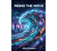 Riding The Wave: Four Decades at the Cutting Edge of Technology. A Personal History of the Digital Revolution
