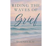 Riding the Waves of Grief: A Companion Through Loss, Reflection & Soft Healing