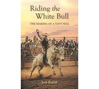 Riding the White Bull: The Making of a Navy SEAL