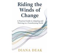 Riding the Winds of Change: A Practical Guide to Adapting and Thriving in a Transforming World (The Unmasked Transformation Series)