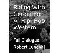 Riding With Geronimo: A Hip Hop Western: Full Dialogue (Reclaiming the West)