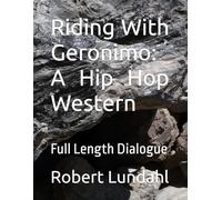 Riding With Geronimo: A Hip Hop Western: Full Length Dialogue (Reclaiming the West)