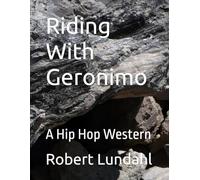Riding With Geronimo: A Hip Hop Western (Reclaiming the West)