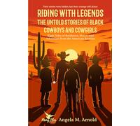 Riding with Legends: The Untold Stories of Black Cowboys and Cowgirls: Eight Tales of Resilience, Honor, and Adventure from the American Frontier (Historical Fiction Chronicles)