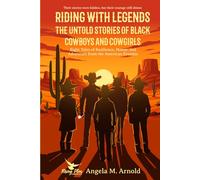 Riding with Legends: The Untold Stories of Black Cowboys and Cowgirls: Eight Tales of Resilience, Honor, and Adventure from the American Frontier (Historical Fiction Chronicles)