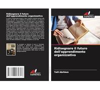 Ridisegnare il futuro dell'apprendimento organizzativo
