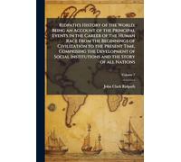 Ridpath's History of the World; Being an Account of the Principal Events in the Career of the Human Race From the Beginnings of Civilization to the ... Institutions and the Story of all Nations