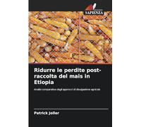 Ridurre le perdite post-raccolta del mais in Etiopia: Analisi comparativa degli approcci di divulgazione agricola